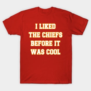 I Liked The Chiefs Before It Was Cool v3 T-Shirt